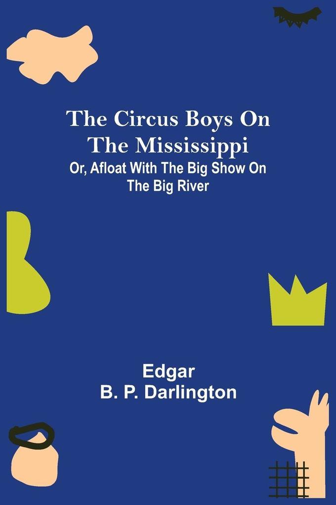 The Circus Boys on the Mississippi; Or Afloat with the Big Show on the Big River