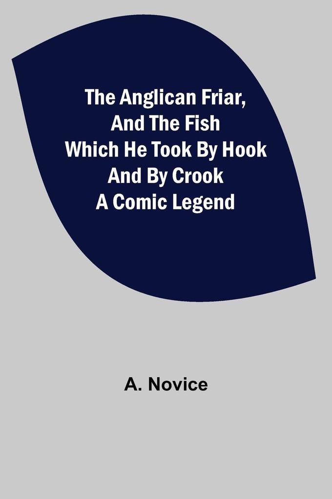 The Anglican Friar and the Fish which he Took by Hook and by Crook; A Comic Legend
