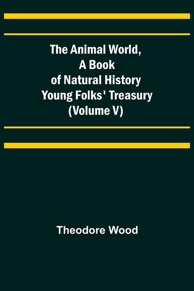 The Animal World A Book of Natural History; Young Folks' Treasury (Volume V)