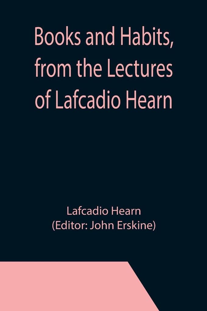 Books and Habits from the Lectures of Lafcadio Hearn