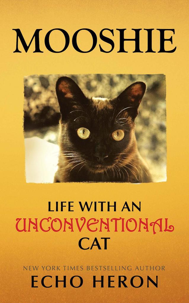 Mooshie: Life With an Unconventional Cat