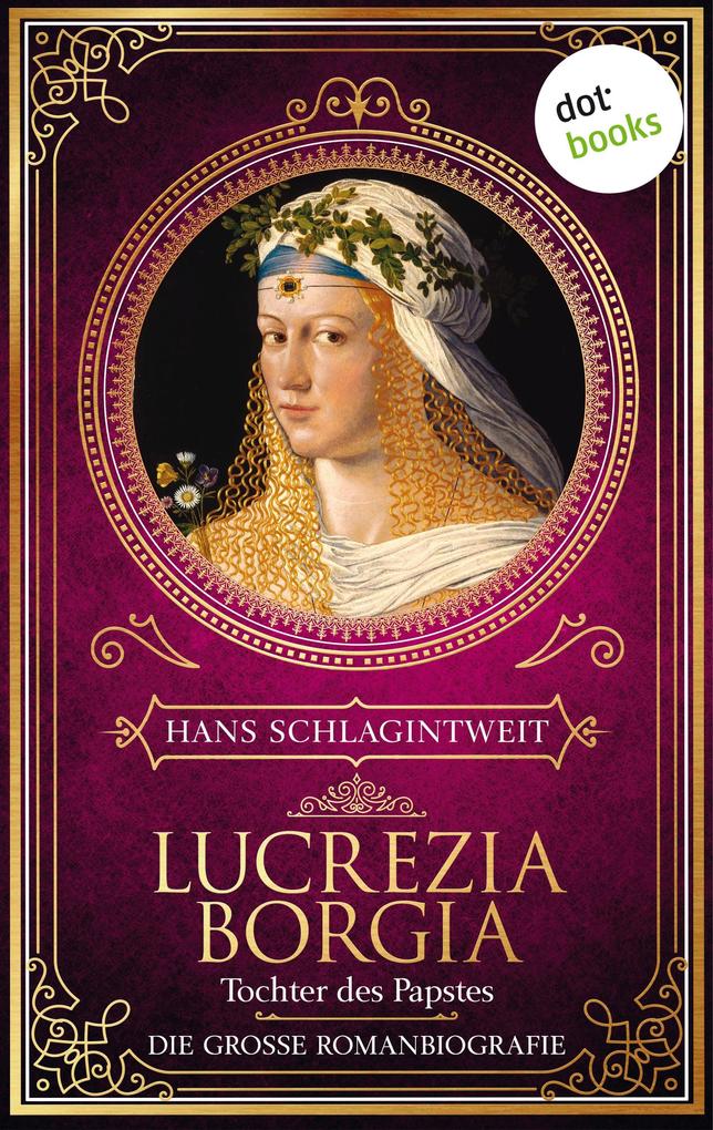 Lucrezia Borgia - Tochter des Papstes