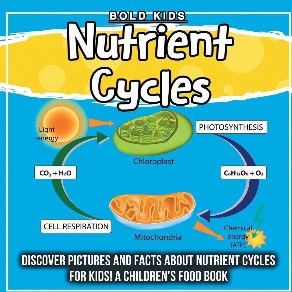 Nutrient Cycles: Discover Pictures and Facts About Nutrient Cycles For Kids! A Children‘s Food Book