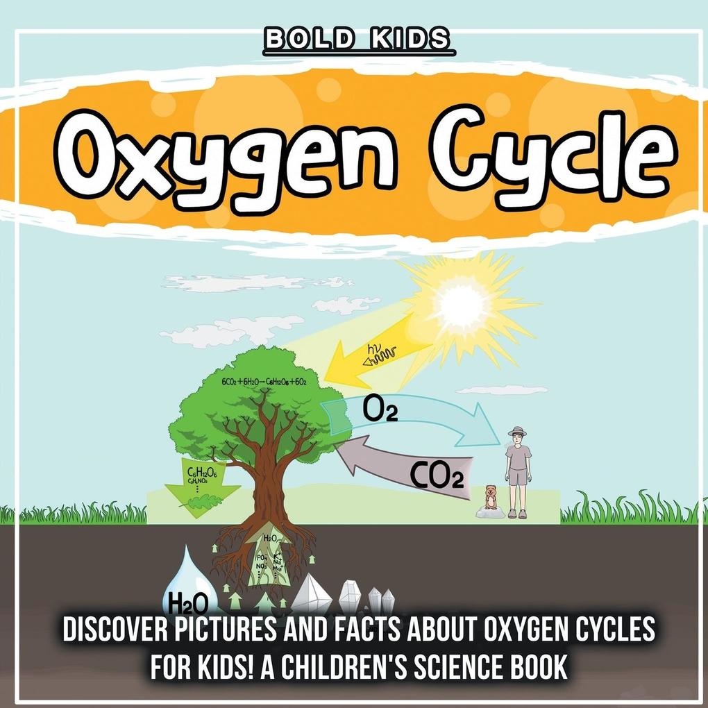 Oxygen Cycle: Discover Pictures and Facts About Oxygen Cycles For Kids! A Children‘s Science Book