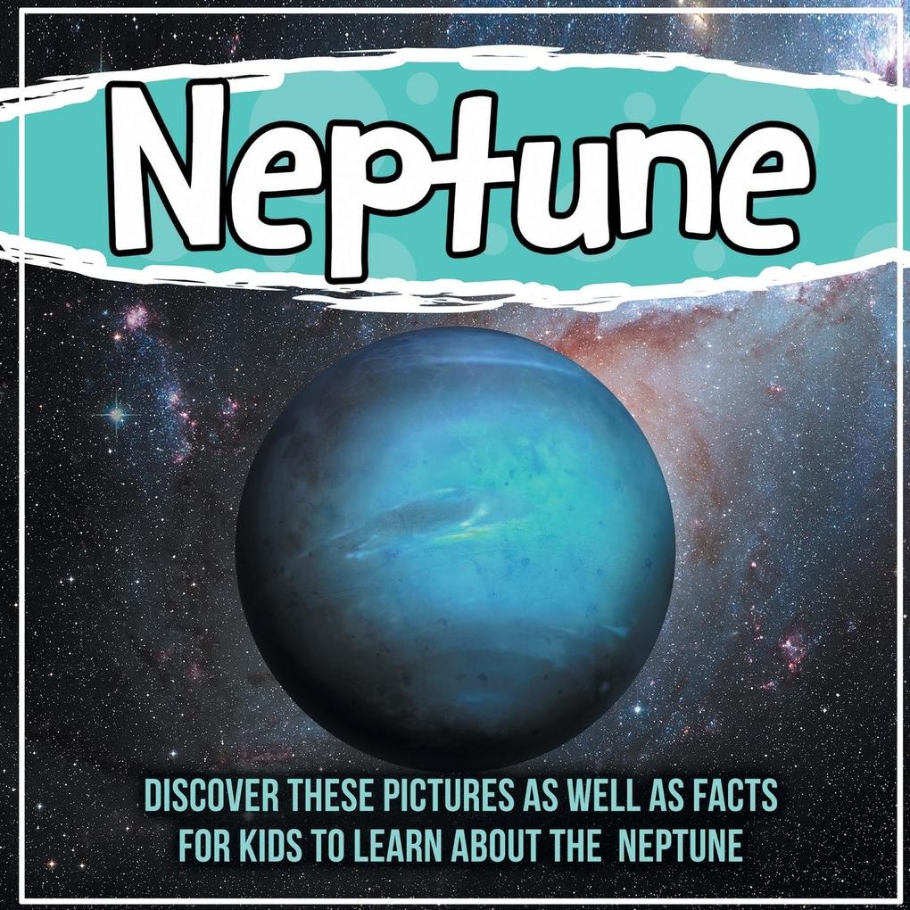 Neptune: Discover These Pictures As Well As Facts For Kids To Learn About The Neptune