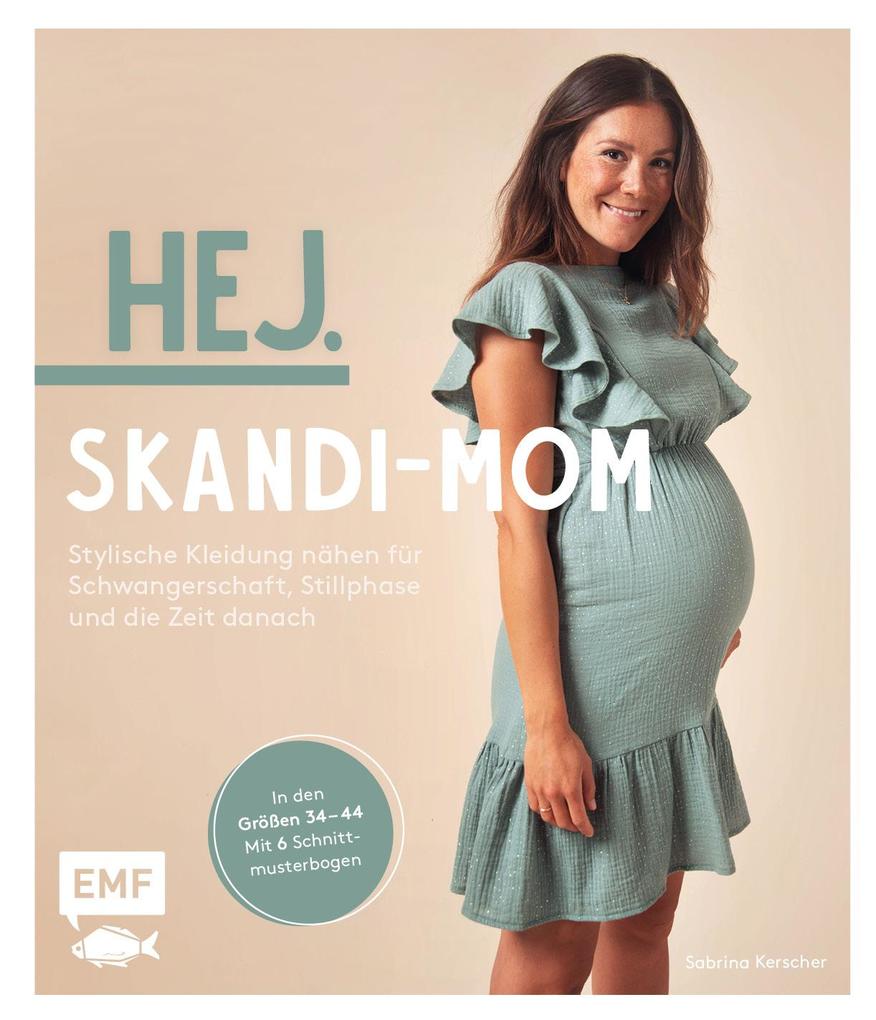Hej. Skandi-Mom - Stylische Kleidung nähen für Schwangerschaft Stillphase und die Zeit danach