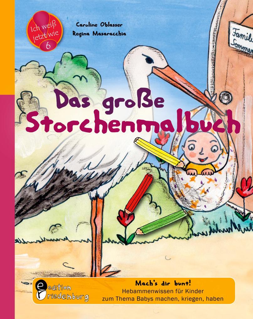 Das große Storchenmalbuch - Mach's dir bunt! Hebammenwissen für Kinder zum Thema Babys machen kriegen haben