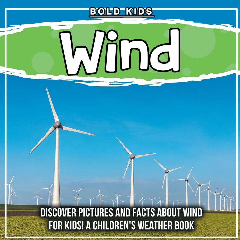 Wind: Discover Pictures and Facts About Wind For Kids! A Children‘s Weather Book