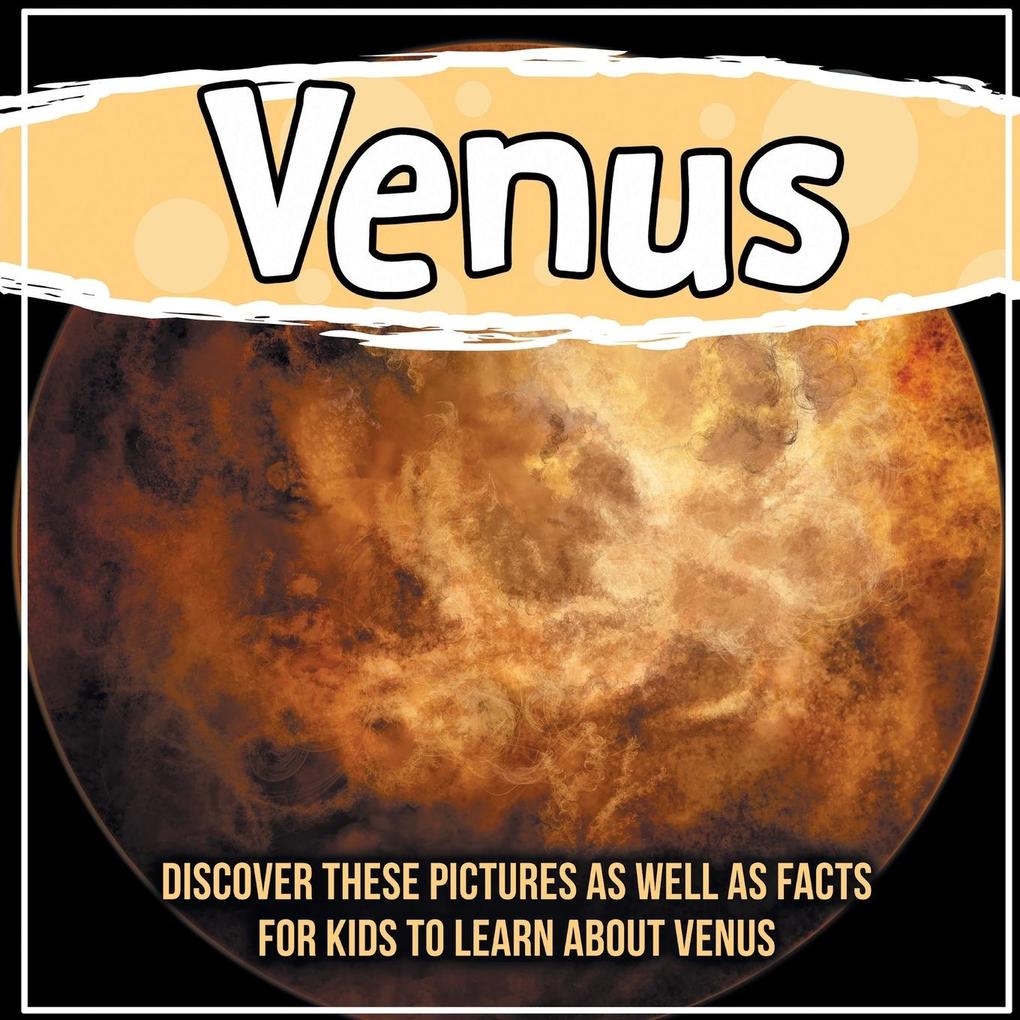 Venus: Discover These Pictures As Well As Facts For Kids To Learn About Venus