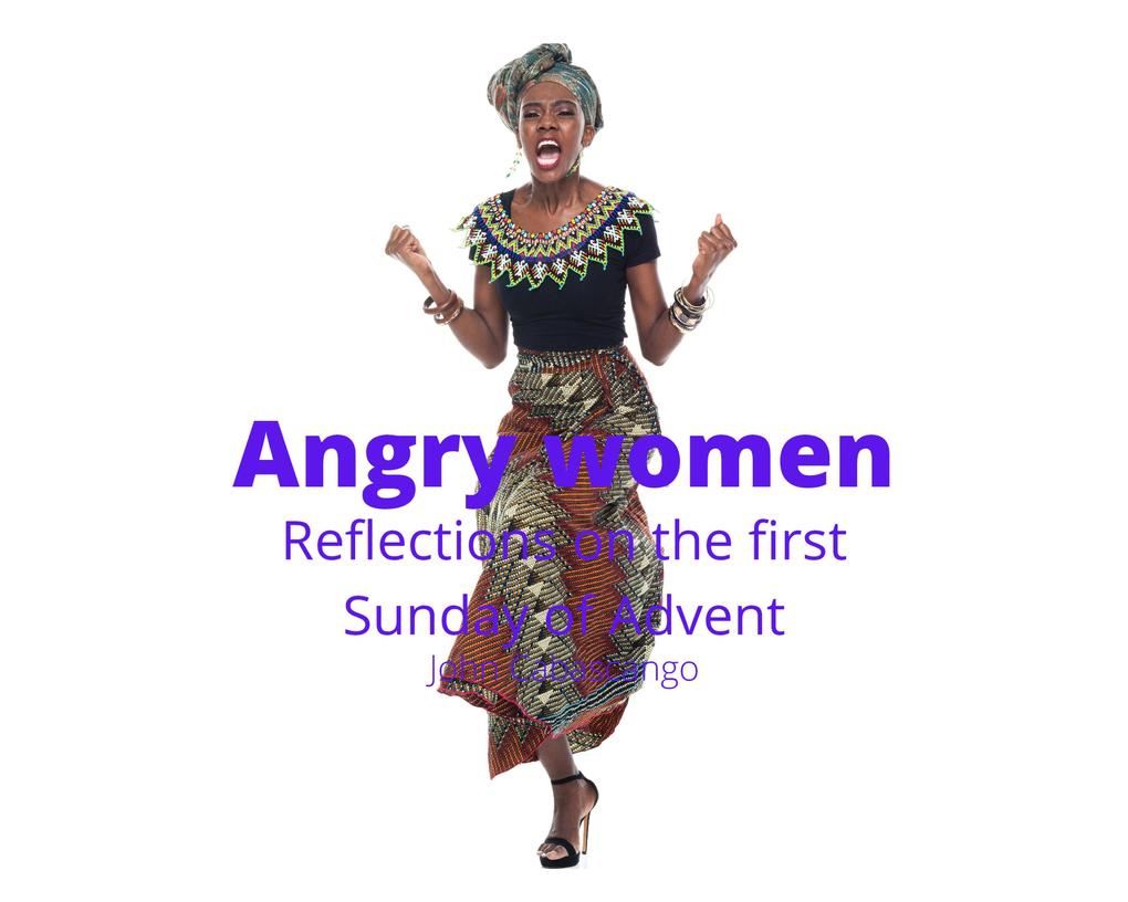 Angry Women: Reflections on the First Sunday of Advent (Four Sundays)