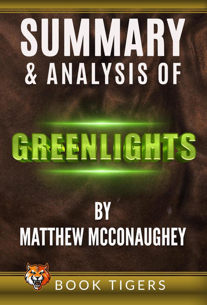 Summary and Analysis of Greenlights by Matthew McConaughey (Book Tigers Self Help and Success Summaries)