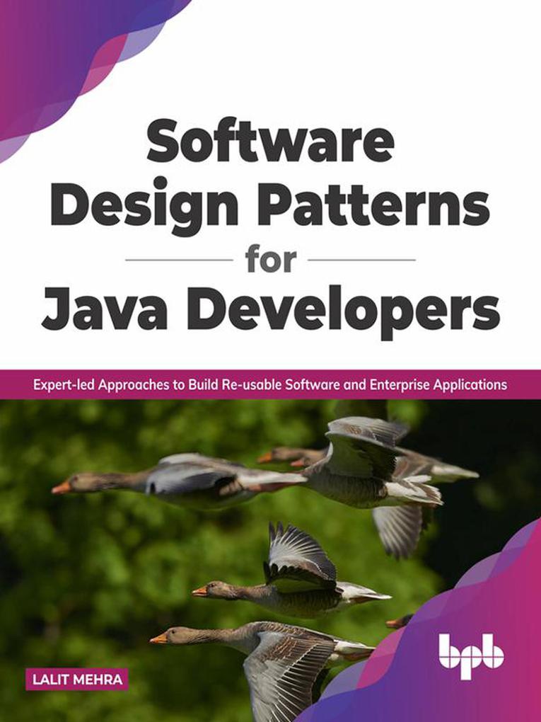 Software  Patterns for Java Developers: Expert-led Approaches to Build Re-usable Software and Enterprise Applications (English Edition)