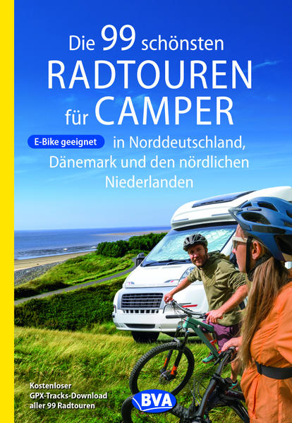 Die 99 schönsten Radtouren für Camper in Norddeutschland Dänemark und den nördlichen Niederlanden E-Bike geeignet mit GPX-Tracks-Download