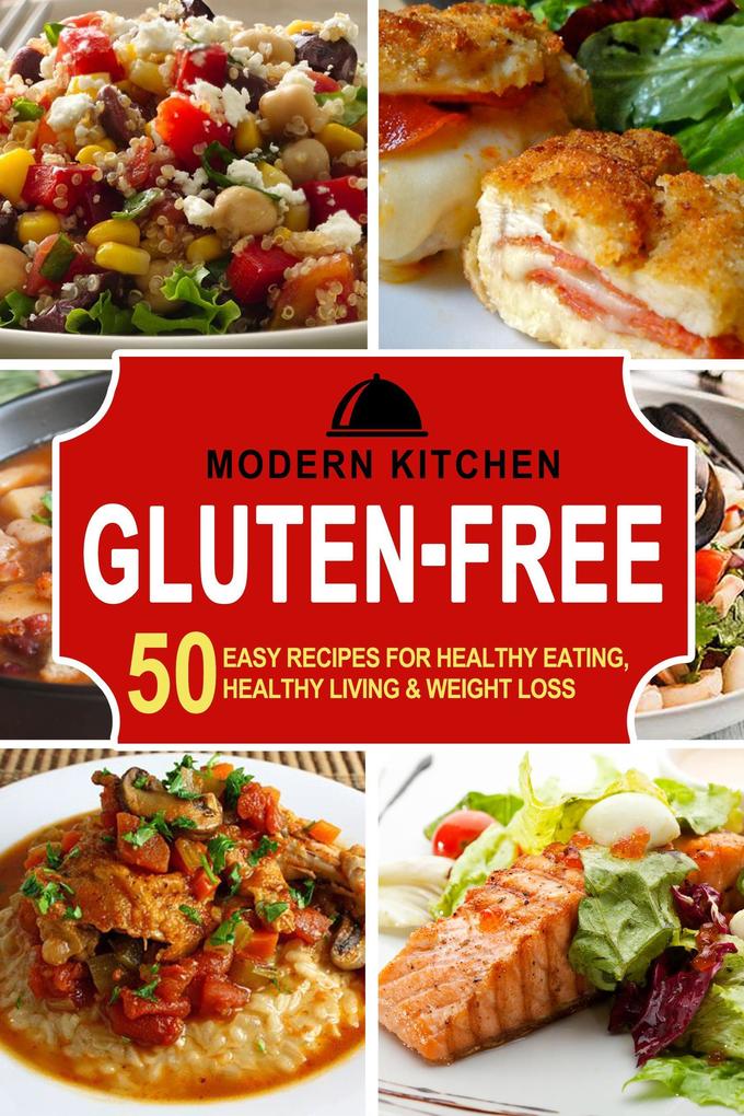 Gluten-Free: 50 Easy Recipes for Healthy Eating Healthy Living & Weight Loss