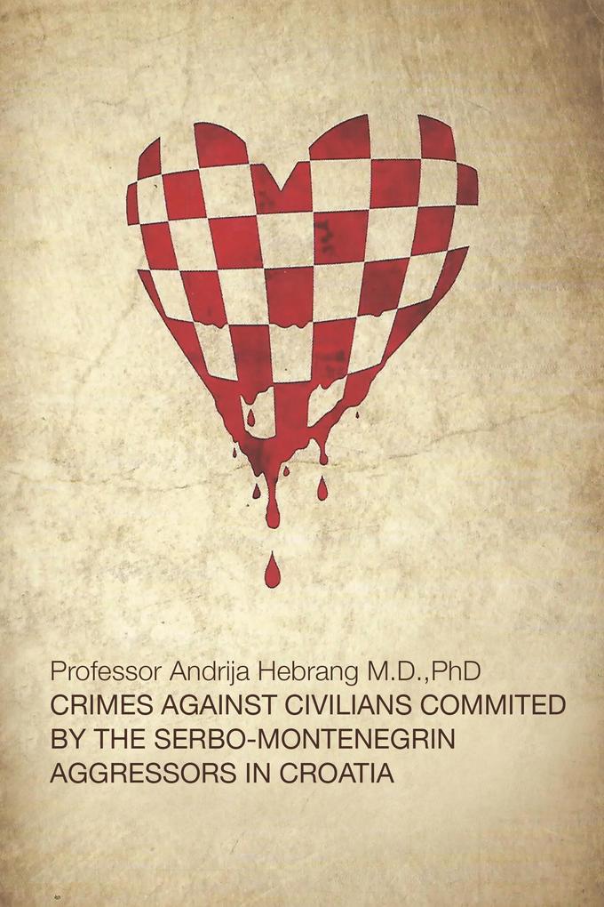 Crimes Against Civilians Committed by The Serbo-Montenegrin Aggressors in Croatia