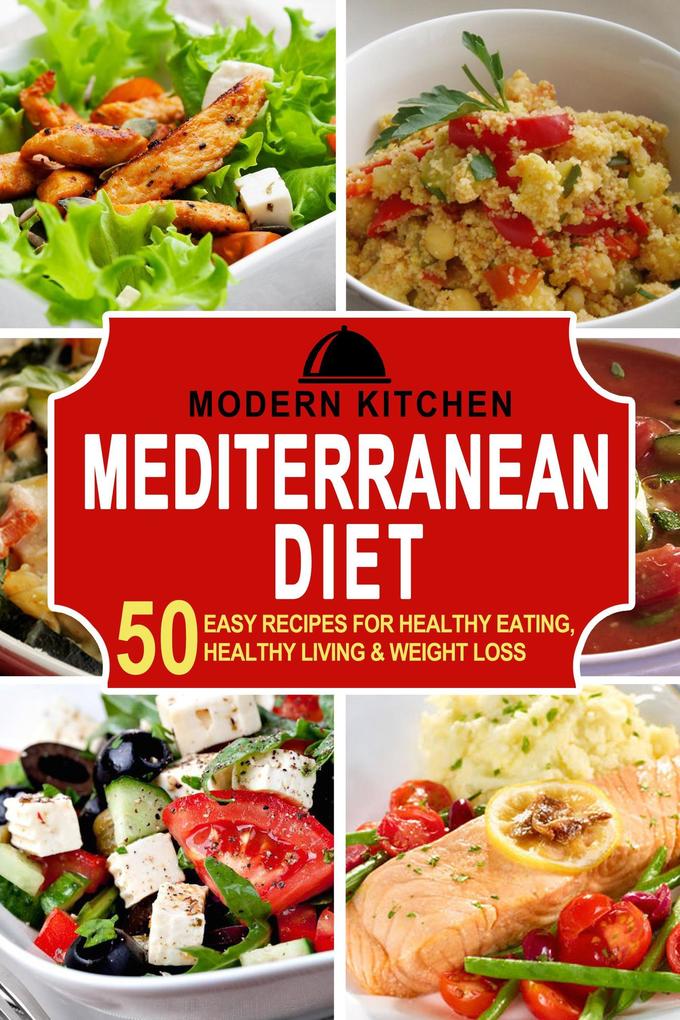 Mediterranean Diet: 50 Easy Recipes for Healthy Eating Healthy Living & Weight Loss