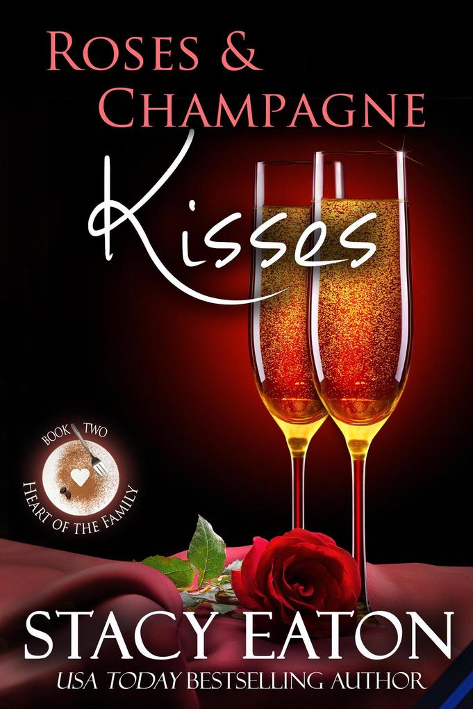 Roses & Champagne Kisses (The Heart of the Family Series #2)
