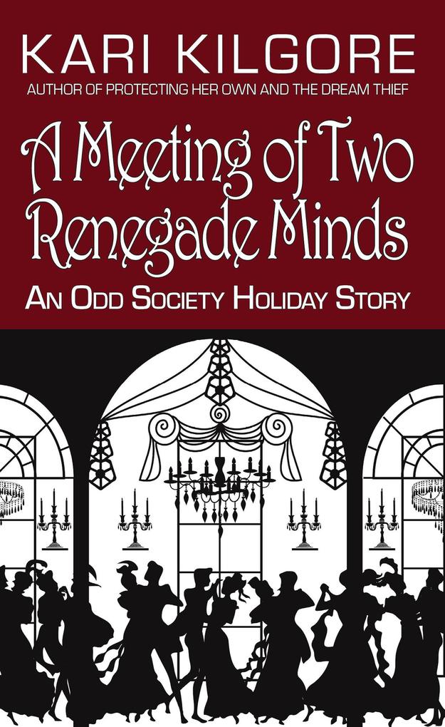 A Meeting of Two Renegade Minds: An Odd Society Holiday Story (The Odd Society)