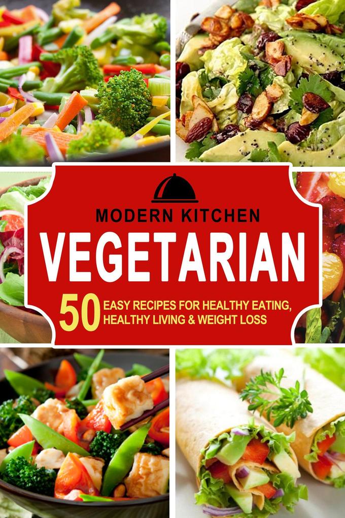 Vegetarian: 50 Easy Recipes for Healthy Eating Healthy Living & Weight Loss