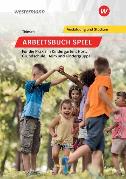 Arbeitsbuch Spiel für die Praxis in Kindergarten Hort Heim und Kindergruppe. Schulbuch