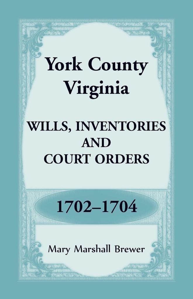York County Virginia Wills Inventories and Court Orders 1702-1704