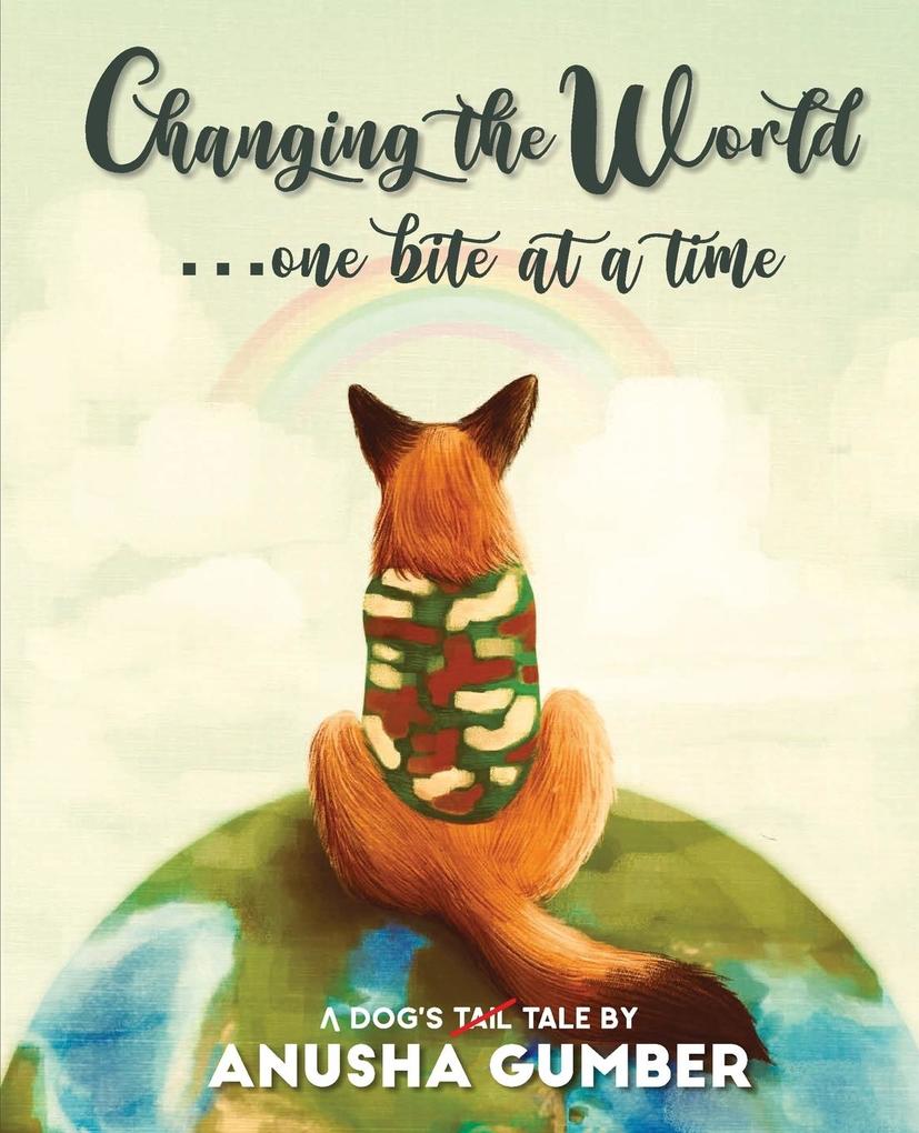 Changing the World...one bite at a time - A dog‘s tail tale