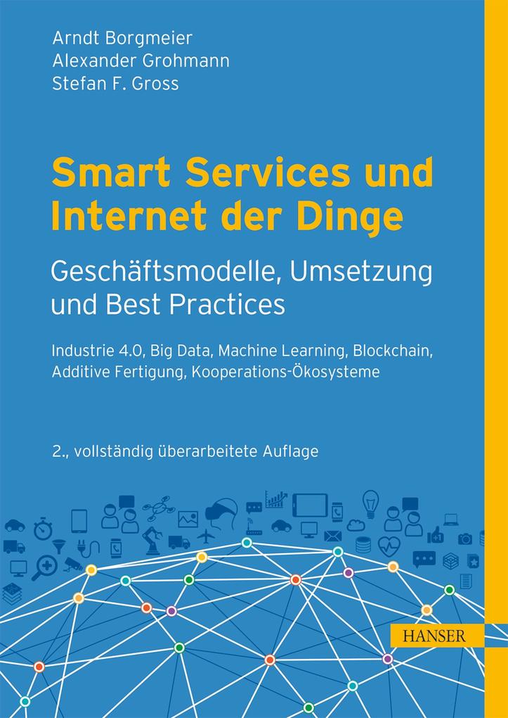 Smart Services und Internet der Dinge: Geschäftsmodelle Umsetzung und Best Practices