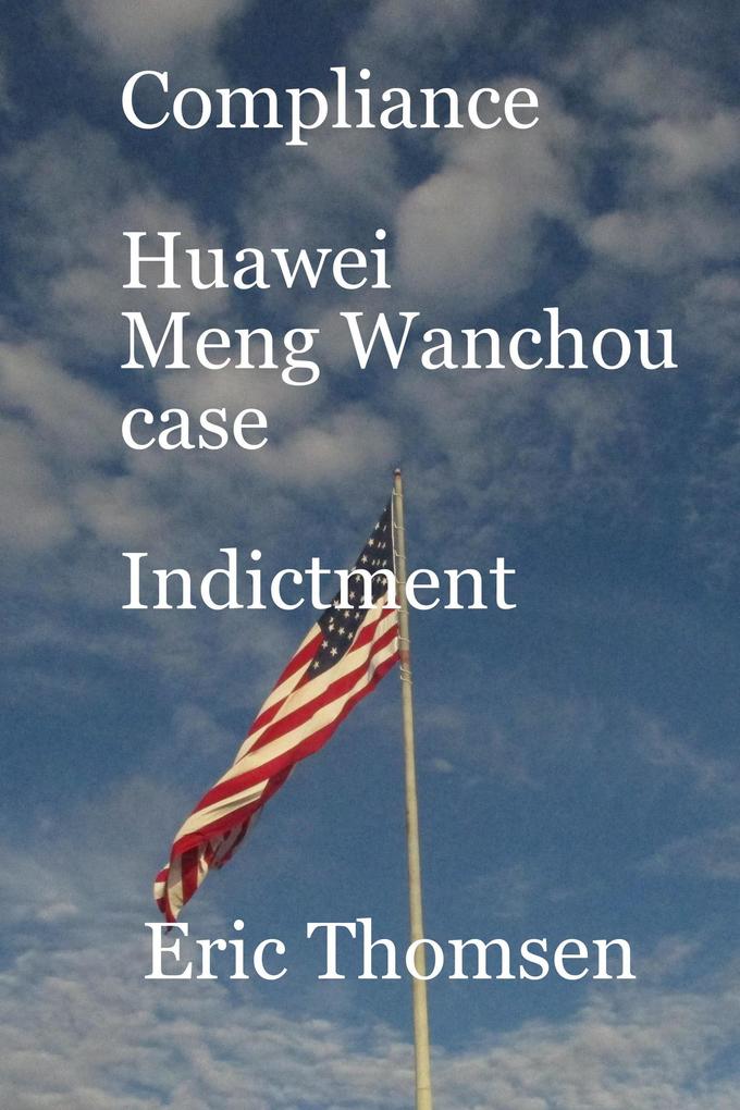 Compliance Huawei Meng Wanzhou Case - Indictment (Compliance Huawei Meng Wanchou case #2)