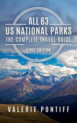 All 63 National Parks the Complete Travel Guide