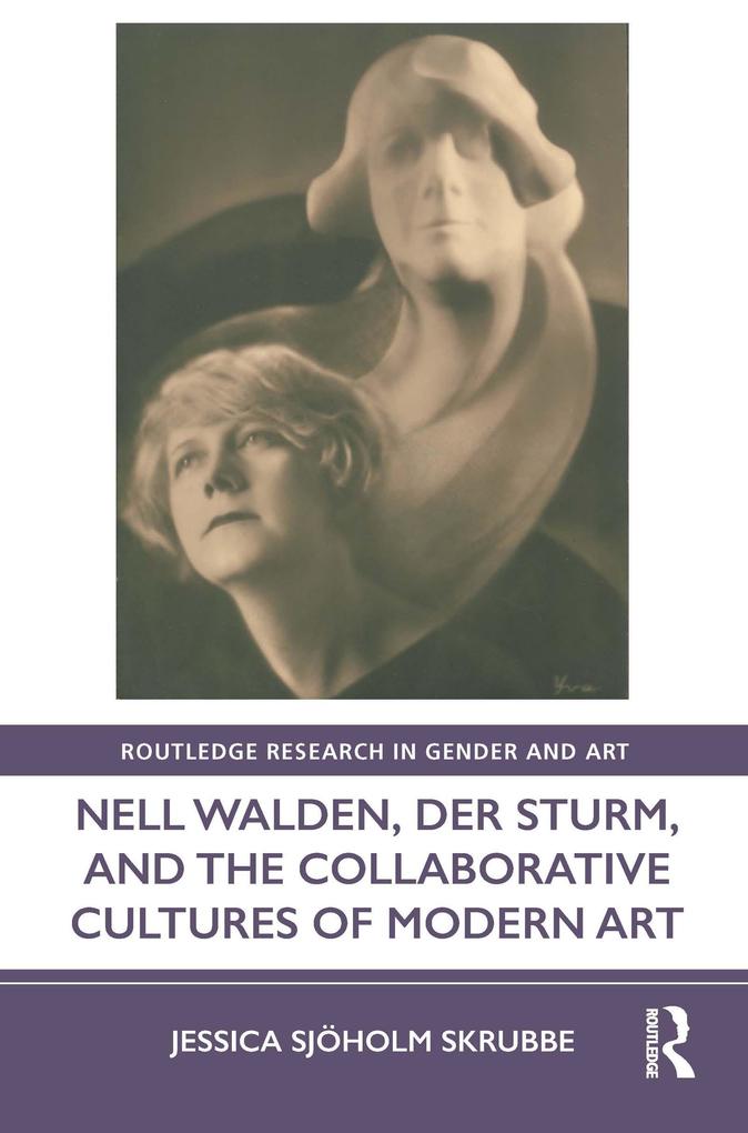Nell Walden Der Sturm and the Collaborative Cultures of Modern Art