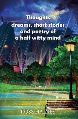 Thoughts dreams short stories and poetry of a half witty mind