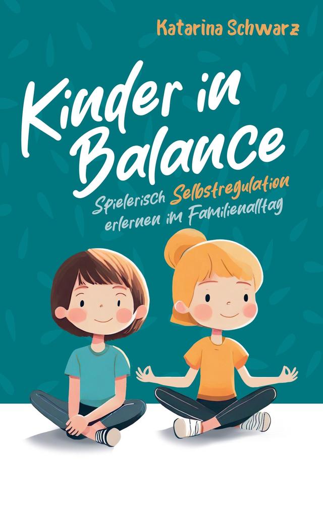 Kinder in Balance Spielerisch Selbstregulation erlernen im Familienalltag