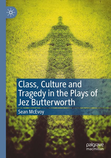 Class Culture and Tragedy in the Plays of Jez Butterworth