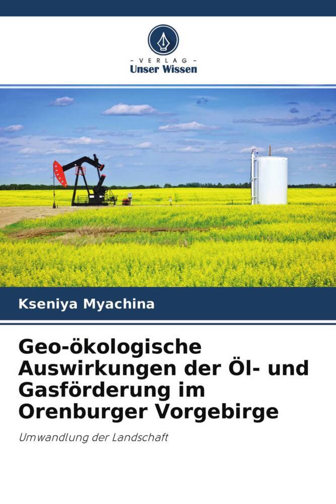 Geo-ökologische Auswirkungen der Öl- und Gasförderung im Orenburger Vorgebirge