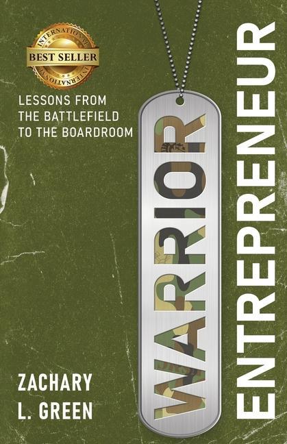 Warrior Entrepreneur: Lessons From The Battlefield To The Boardroom