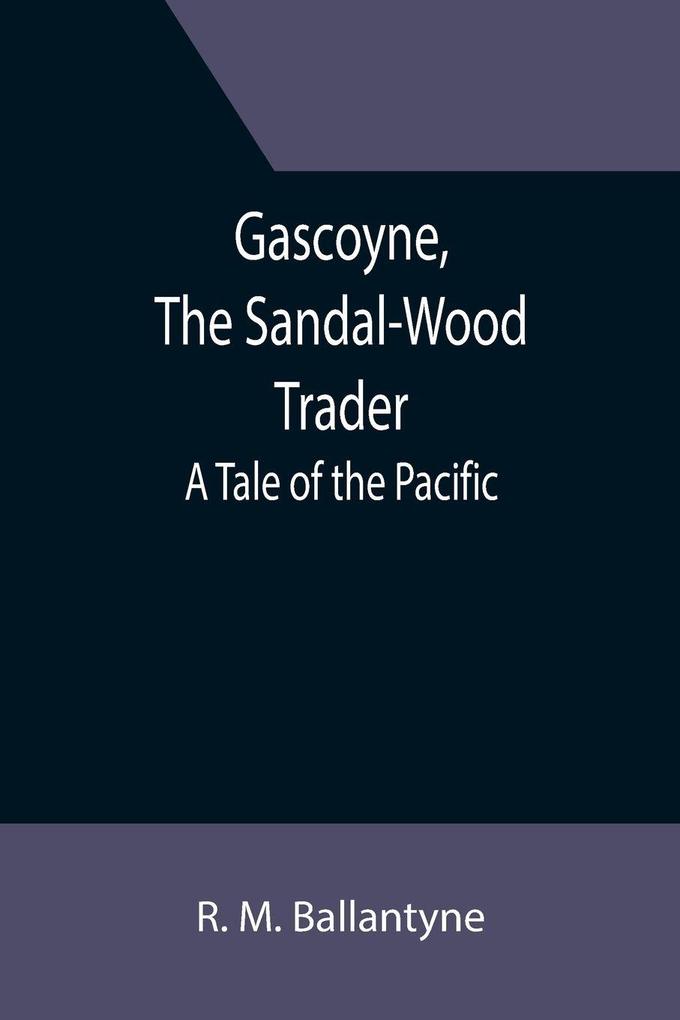 Gascoyne The Sandal-Wood Trader