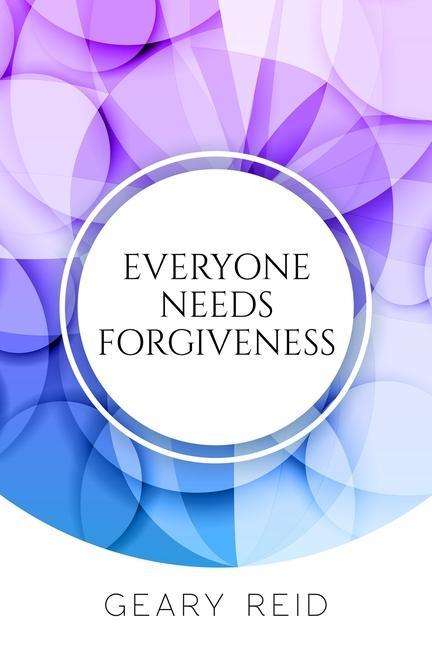 Everyone Needs Forgiveness: The first step to living a fuller more peaceful life is to forgive.