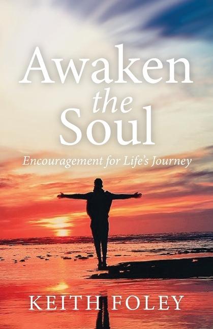 Awaken the Soul: Encouragement for Life‘s Journey