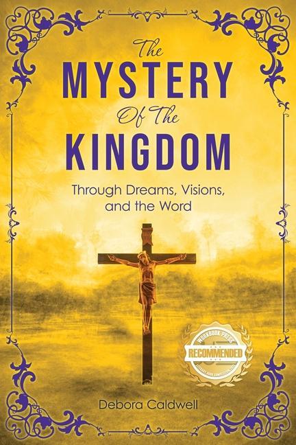 The Mystery of the Kingdom: Through Dreams Visions and the Word