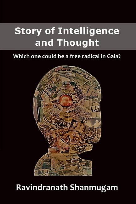 Story of Intelligence and Thought: Which one could be a free radical in Gaia?
