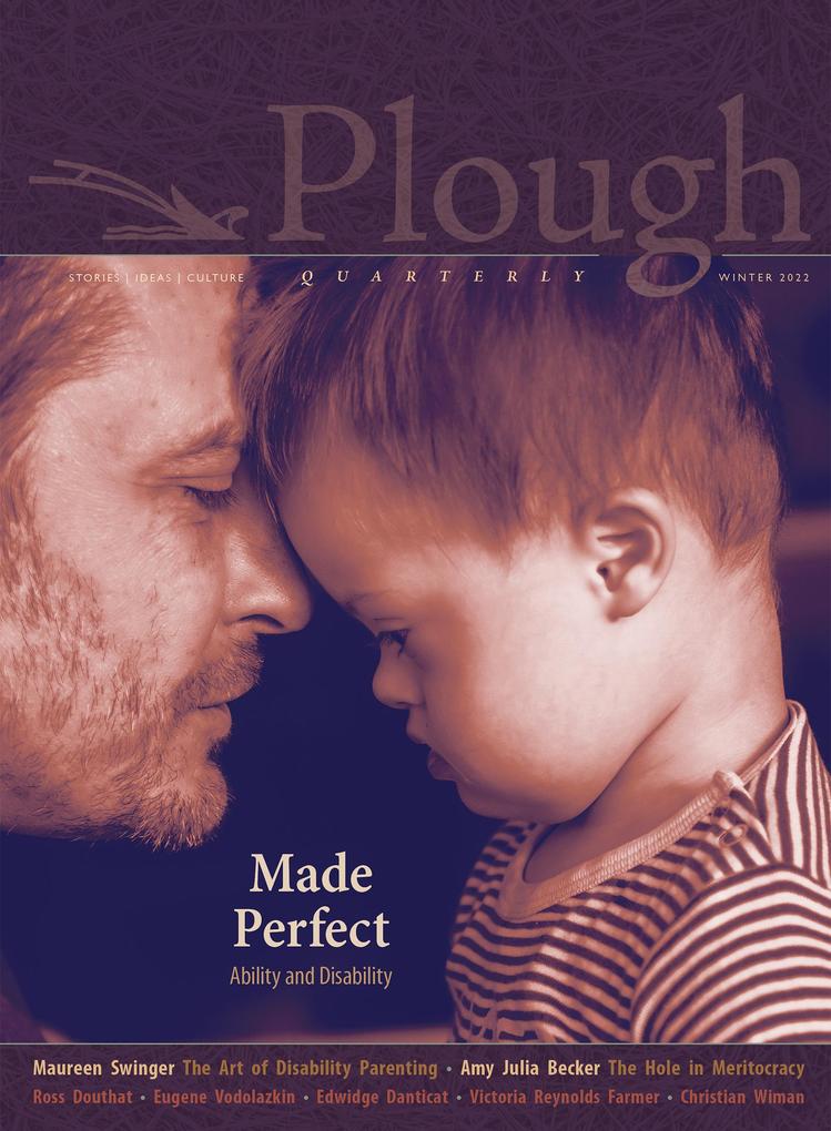 Plough Quarterly No. 30 - Made Perfect: Ability and Disability