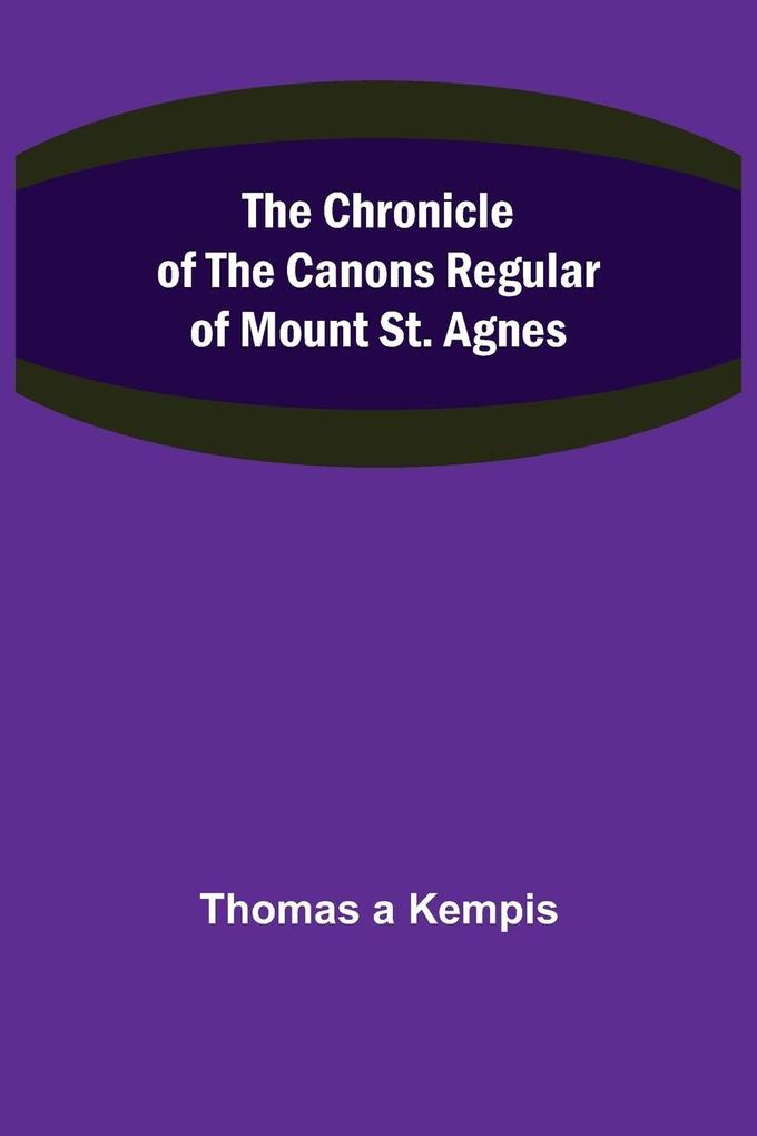 The Chronicle of the Canons Regular of Mount St. Agnes