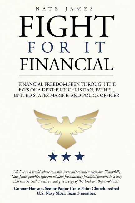 Fight for it Financial: The fight for financial freedom seen through the eyes of a debt-free Christian husband father U.S. Marine and Poli