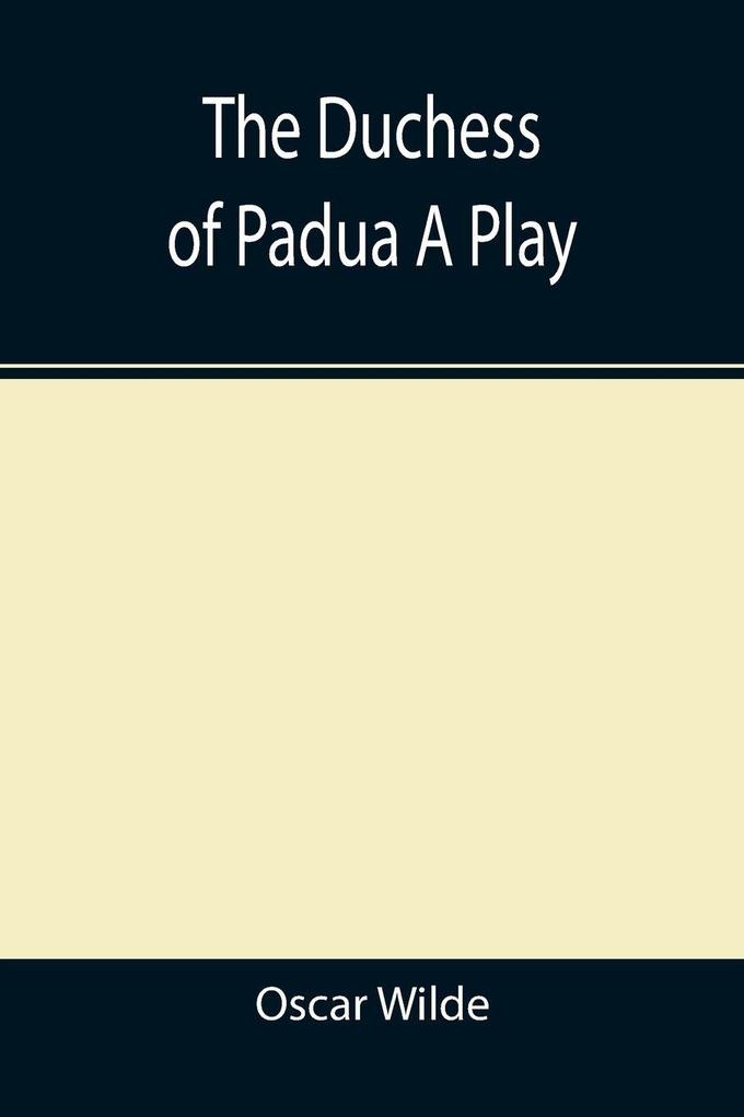 The Duchess of Padua A Play
