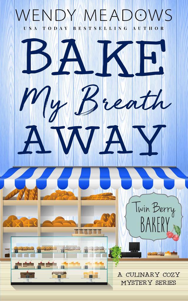 Bake My Breath Away: A Culinary Cozy Mystery Series (Twin Berry Bakery #7)