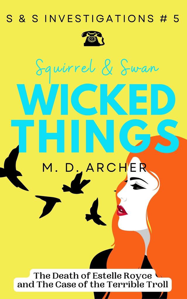 Squirrel & Swan Wicked Things (S & S Investigations #5)