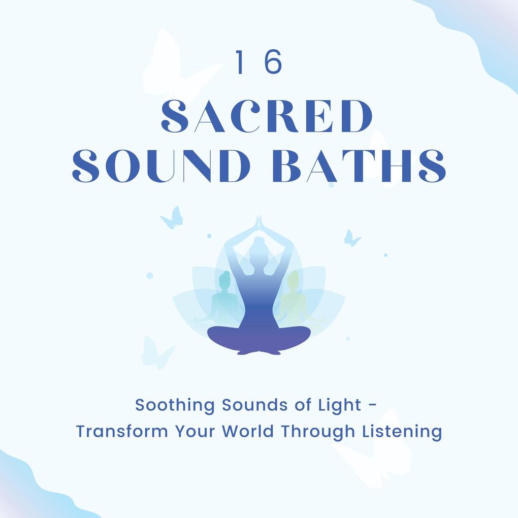 16 Sacred Sound Baths: Soothing Sounds Of Light