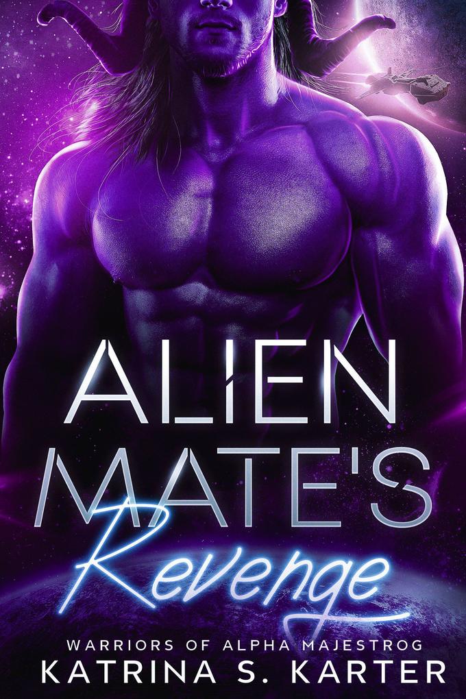 Alien Mate‘s Revenge (Warriors of Alpha Majestrog #2)