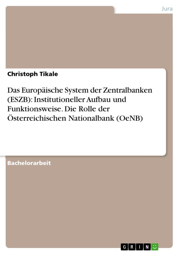 Das Europäische System der Zentralbanken (ESZB): Institutioneller Aufbau und Funktionsweise. Die Rolle der Österreichischen Nationalbank (OeNB)