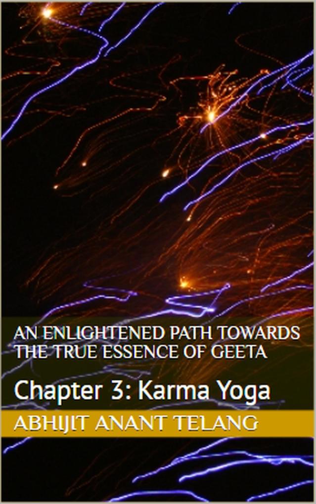 Enlightened Path Towards the True Essence of Geeta: Chapter 3 Karma Yoga (1 #3)